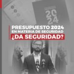 Presupuesto 2024 en materia de seguridad ¿da seguridad?