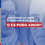 ¿Funciona la Alta Dirección Pública o es puro Amor?